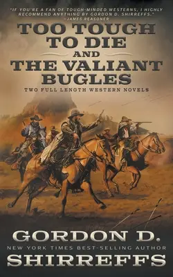 Troppo duro per morire e I valorosi Bugles: Due romanzi western completi - Too Tough To Die and The Valiant Bugles: Two Full Length Western Novels