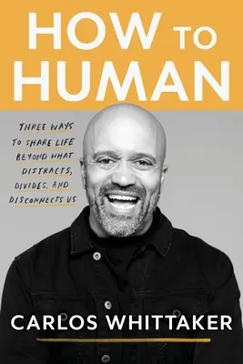 Come essere umani: tre modi per condividere la vita al di là di ciò che ci distrae, ci divide e ci disconnette - How to Human: Three Ways to Share Life Beyond What Distracts, Divides, and Disconnects Us