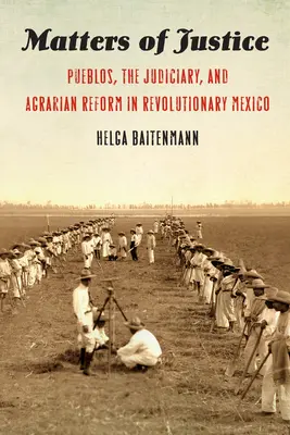 Questioni di giustizia: I pueblos, il sistema giudiziario e la riforma agraria nel Messico rivoluzionario - Matters of Justice: Pueblos, the Judiciary, and Agrarian Reform in Revolutionary Mexico