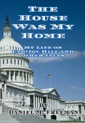 La casa era la mia casa: La mia vita a Capitol Hill e altri racconti - The House Was My Home: My Life On Capitol Hill and Other Tales