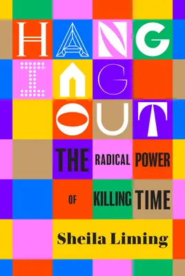 Uscire: Il potere radicale di ammazzare il tempo - Hanging Out: The Radical Power of Killing Time