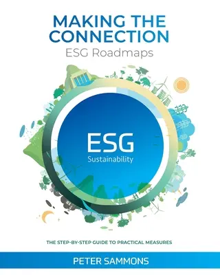 Creare la connessione - Le tabelle di marcia ESG: La guida passo-passo alle misure pratiche - Making the Connection - ESG Roadmaps: The Step-By-Step Guide to Practical Measures