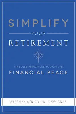 Semplificare la pensione: Principi senza tempo per raggiungere la pace finanziaria - Simplify Your Retirement: Timeless Principles to Achieve Financial Peace