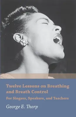 Dodici lezioni sulla respirazione e sul controllo del respiro - Per cantanti, oratori e insegnanti - Twelve Lessons on Breathing and Breath Control - For Singers, Speakers, and Teachers