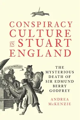 La cultura della cospirazione nell'Inghilterra degli Stuart: La misteriosa morte di Sir Edmund Berry Godfrey - Conspiracy Culture in Stuart England: The Mysterious Death of Sir Edmund Berry Godfrey