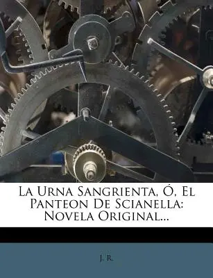 La Urna Sangrienta, , El Panteon De Scianella: Romanzo originale... - La Urna Sangrienta, , El Panteon De Scianella: Novela Original...