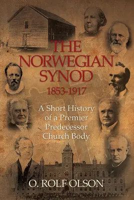 Il Sinodo norvegese 1853-1917: Breve storia di un organismo ecclesiastico di primo piano - The Norwegian Synod 1853-1917: A Short History of a Premier Predecessor Church Body