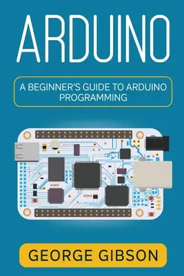 Arduino: Guida per principianti alla programmazione di Arduino - Arduino: A Beginner's Guide to Arduino Programming