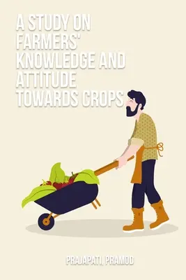 Uno studio sulle conoscenze e l'atteggiamento degli agricoltori nei confronti delle colture - A study on farmers' knowledge and attitude towards crops