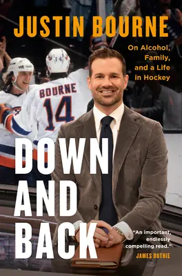 Giù e indietro: Alcool, famiglia e una vita nell'hockey - Down and Back: On Alcohol, Family, and a Life in Hockey