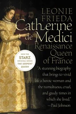 Caterina de' Medici: regina rinascimentale di Francia - Catherine de Medici: Renaissance Queen of France