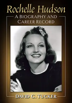 Rochelle Hudson: Biografia e carriera - Rochelle Hudson: A Biography and Career Record