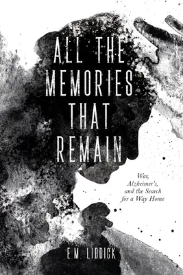 Tutti i ricordi che restano: La guerra, l'Alzheimer e la ricerca di una via di casa - All the Memories That Remain: War, Alzheimer's, and the Search for a Way Home