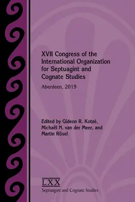 XVII Congresso dell'Organizzazione internazionale per gli studi sulle Septuaginta e i Cognati: Aberdeen, 2019 - XVII Congress of the International Organization for Septuagint and Cognate Studies: Aberdeen, 2019