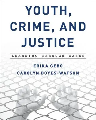 Giovani, crimine e giustizia: Imparare attraverso i casi - Youth, Crime, and Justice: Learning Through Cases
