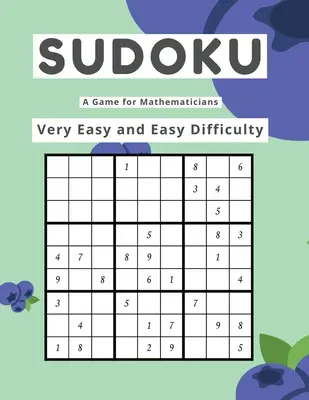 Sudoku Un gioco per matematici Difficoltà molto facile e facile - Sudoku A Game for Mathematicians Very Easy and Easy Difficulty