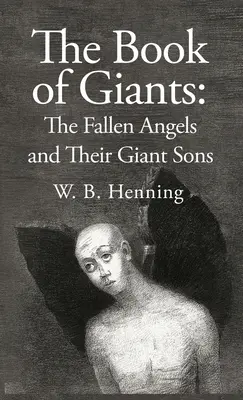 Il libro dei giganti: Gli angeli caduti e i loro figli giganti: gli angeli caduti e i loro figli giganti - The Book of Giants: The Fallen Angels and their Giant Sons: the Fallen Angels And Their Giants Sons