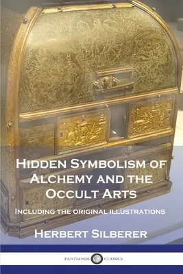 Il simbolismo nascosto dell'alchimia e delle arti occulte: incluse le illustrazioni originali - Hidden Symbolism of Alchemy and the Occult Arts: Including the original illustrations