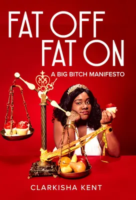 Via il grasso, avanti il grasso: Il manifesto della grande stronza - Fat Off, Fat on: A Big Bitch Manifesto