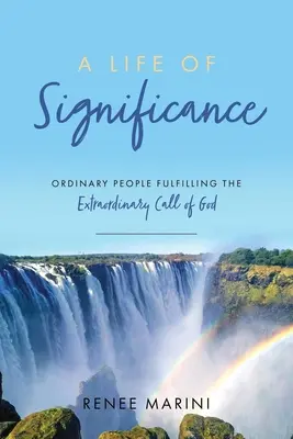 Una vita significativa: Persone ordinarie che realizzano la straordinaria chiamata di Dio - A Life of Significance: Ordinary People Fulfilling The Extraordinary Call of God