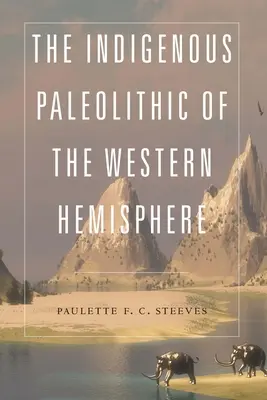 Il Paleolitico indigeno dell'emisfero occidentale - The Indigenous Paleolithic of the Western Hemisphere