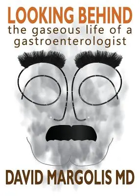 Guardare dietro: La vita gassosa di un gastroenterologo - Looking Behind: The Gaseous Life of a Gastroenterologist
