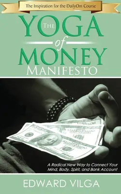 Il manifesto dello yoga del denaro: Un modo nuovo e radicale per connettere mente, corpo, spirito e conto in banca - The Yoga Of Money Manifesto: A Radical New Way to Connect Your Mind, Body, Spirit, and Bank Account