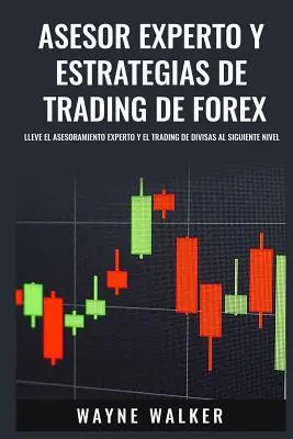 Consulente Esperto e Strategie di Trading sul Forex: Come ottenere l'assistenza di un esperto e il trading di divise al livello successivo - Asesor Experto y Estrategias de Trading de Forex: Lleve El Asesoramiento Experto y El Trading De Divisas al Siguiente Nivel