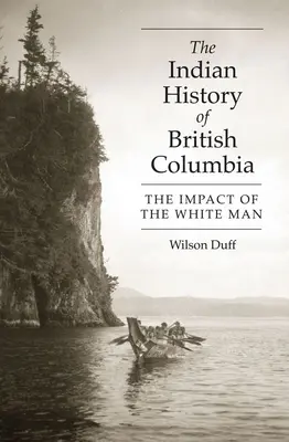 La storia indiana della Columbia Britannica: L'impatto dell'uomo bianco - The Indian History of British Columbia: The Impact of the White Man