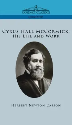 Cyrus Hall McCormick La sua vita e il suo lavoro - Cyrus Hall McCormick His Life and Work