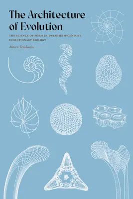 L'architettura dell'evoluzione: La scienza della forma nella biologia evolutiva del XX secolo - The Architecture of Evolution: The Science of Form in Twentieth-Century Evolutionary Biology