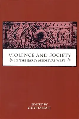 Violenza e società nell'Occidente altomedievale - Violence and Society in the Early Medieval West