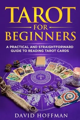 Tarocchi per principianti: una guida pratica e diretta alla lettura dei tarocchi - Tarot for Beginners: a practical and straightforward guide to reading tarot cards