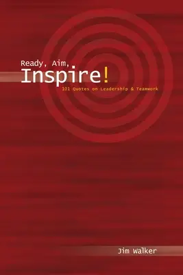 Pronti, attenti, ispirati! 101 citazioni sulla leadership - Ready, Aim, Inspire!: 101 Quotes on Leadership