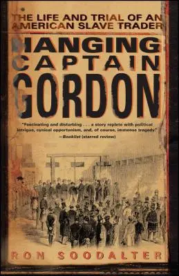 L'impiccagione del capitano Gordon: la vita e il processo di un mercante di schiavi americano - Hanging Captain Gordon: The Life and Trial of an American Slave Trader