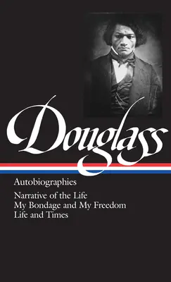 Frederick Douglass: Autobiografie (Loa #68): Narrativa della vita / La mia schiavitù e la mia libertà / Vita e tempi - Frederick Douglass: Autobiographies (Loa #68): Narrative of the Life / My Bondage and My Freedom / Life and Times