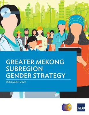 Strategia di genere della sottoregione del Grande Mekong - Greater Mekong Subregion Gender Strategy