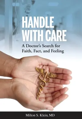 Maneggiare con cura: La ricerca di un medico tra fede, fatti e sentimenti - Handle with Care: A Doctor's Search for Faith, Fact, and Feeling