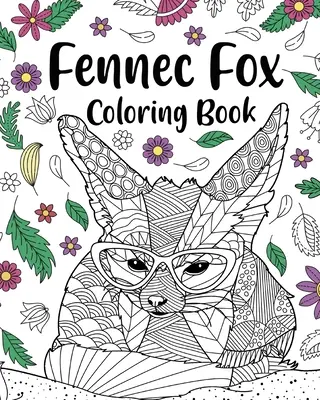 Libro da colorare sulla volpe Fennec: Libri da colorare per adulti, Regali per gli amanti della volpe fennec, Mandala floreale da colorare - Fennec Fox Coloring Book: Coloring Books for Adults, Gifts for Fennec Fox Lovers, Floral Mandala Coloring