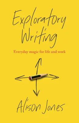 Scrittura esplorativa: Magia quotidiana per la vita e il lavoro - Exploratory Writing: Everyday Magic for Life and Work
