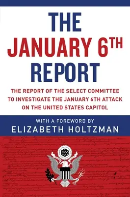 Il Rapporto del 6 gennaio: Il rapporto del comitato ristretto per indagare sull'attacco del 6 gennaio al Campidoglio degli Stati Uniti - The January 6th Report: The Report of the Select Committee to Investigate the January 6th Attack on the United States Capitol