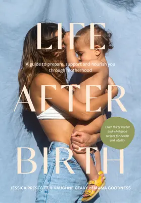 La vita dopo la nascita: Una guida per prepararsi, sostenersi e nutrirsi durante la maternità - Life After Birth: A Guide to Prepare, Support and Nourish You Through Motherhood