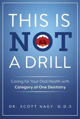 Questo non è un trapano: Prendersi cura della propria salute orale con l'Odontoiatria di Categoria Uno - This Is Not a Drill: Caring for Your Oral Health with Category of One Dentistry