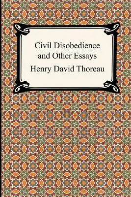 Disobbedienza civile e altri saggi (saggi raccolti di Henry David Thoreau) - Civil Disobedience and Other Essays (the Collected Essays of Henry David Thoreau)