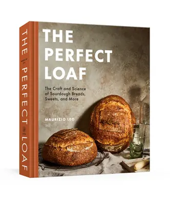 Il pane perfetto: L'artigianato e la scienza dei pani a lievitazione naturale, dei dolci e altro ancora: Un libro di panificazione - The Perfect Loaf: The Craft and Science of Sourdough Breads, Sweets, and More: A Baking Book