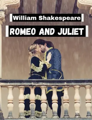 Romeo e Giulietta, di William Shakespeare: I personaggi più indimenticabili e i mondi più amati della letteratura - Romeo and Juliet, by William Shakespeare: Literature's Most Unforgettable Characters and Beloved Worlds