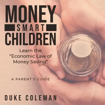 I bambini intelligenti imparano la legge economica del risparmio: Guida per i genitori - Money Smart Children Learn the Economic Law of Money Saving: A Parent's Guide