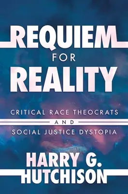 Requiem per la realtà: Teocrati della razza critica e distopia della giustizia sociale - Requiem for Reality: Critical Race Theocrats and Social Justice Dystopia