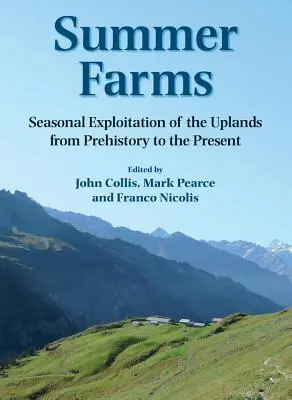 Fattorie estive: Sfruttamento stagionale degli altipiani dalla preistoria al presente - Summer Farms: Seasonal Exploitation of the Uplands from Prehistory to the Present