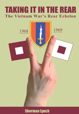 Prendendo nelle retrovie: Le retrovie della guerra del Vietnam - Taking It In the Rear: The Vietnam War's Rear Echelon